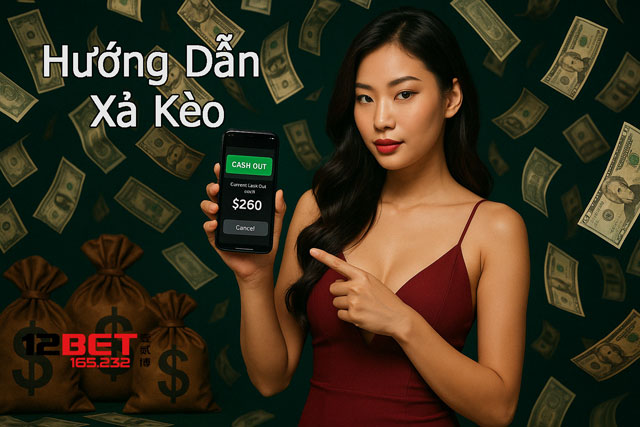 Hướng Dẫn Xả Kèo Đúng Thời Điểm – Bí Kíp Chốt Lời Từ 12Bet 165.232 3 Hướng dẫn xả kèo từ chuyên gia 12BET 165.232