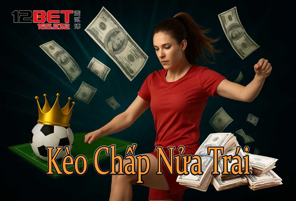 Bí Kíp Bắt Kèo Chấp Nửa Trái Chuẩn Không Cần Chỉnh Từ 12Bet 165.232 3 Kèo chấp nửa trái là gì?