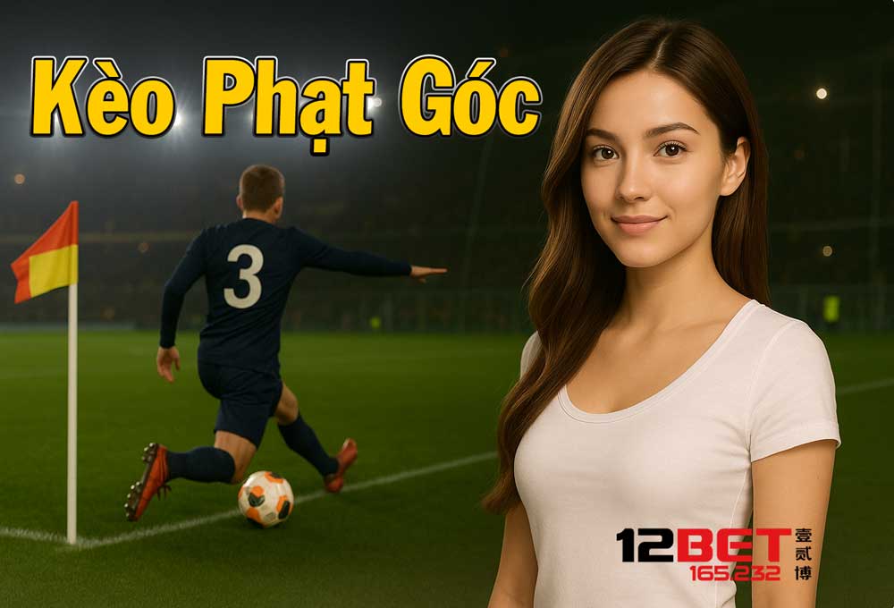 Kèo Phạt Góc - 12Bet 165.232 Chia Sẻ Cách Chơi Dễ Hiểu, Chơi Luôn Thắng 3 Chi tiết về kèo phạt góc