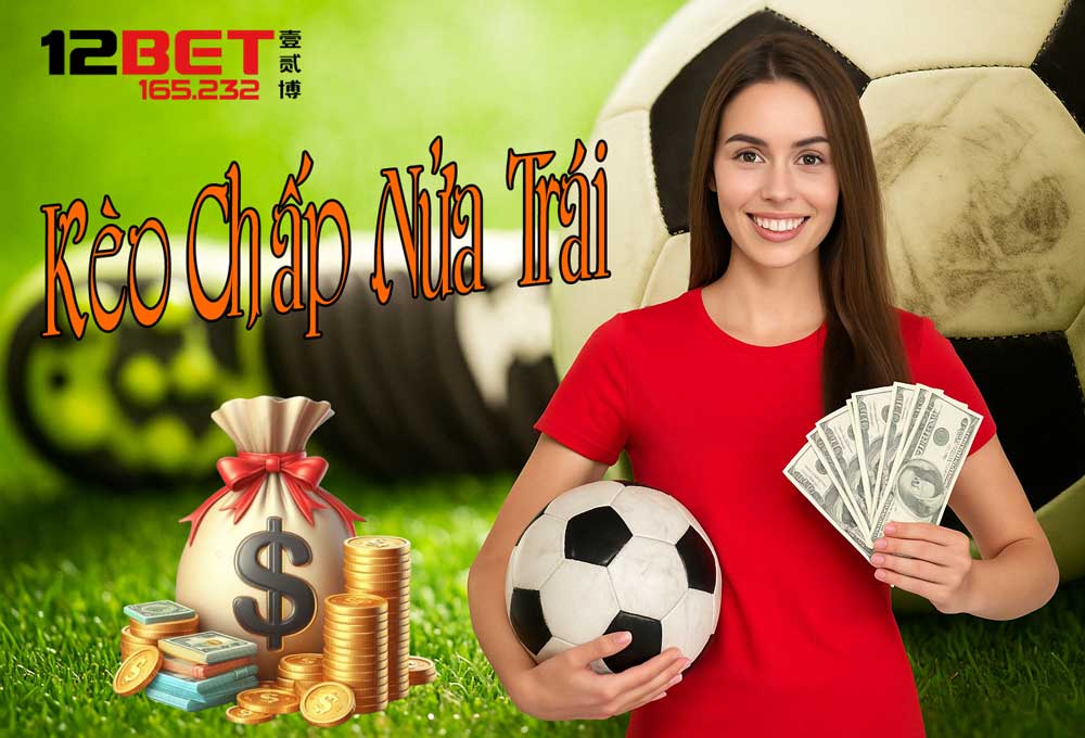 Bí Kíp Bắt Kèo Chấp Nửa Trái Chuẩn Không Cần Chỉnh Từ 12Bet 165.232 4 Bí kíp chơi kèo chấp nửa trái luôn thắng