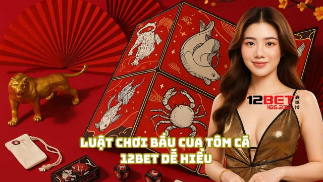 Bí Quyết Chơi Bầu Cua Tôm Cá 12Bet Ăn Tiền Nhanh Từ 12Bet 165.232 3 Luật chơi Bầu Cua Tôm Cá 12Bet dễ hiểu