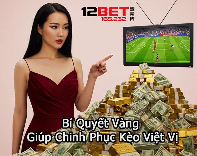 Cách Thắng Lớn Với Kèo Việt Vị – Bí Kíp Từ Chuyên Gia 12BET 165.232 4 Kinh nghiệm chinh phục kèo việt vị