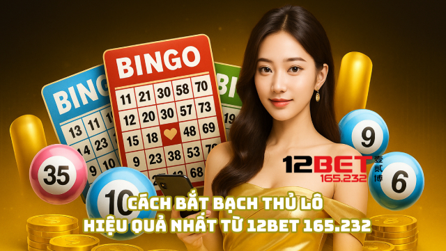 Bí Kíp Bắt Bạch Thủ Lô Trúng Gọn Mỗi Ngày Từ Cao Thủ 12Bet 165.232 4 Cách bắt bạch thủ lô hiệu quả nhất từ 12Bet 165.232