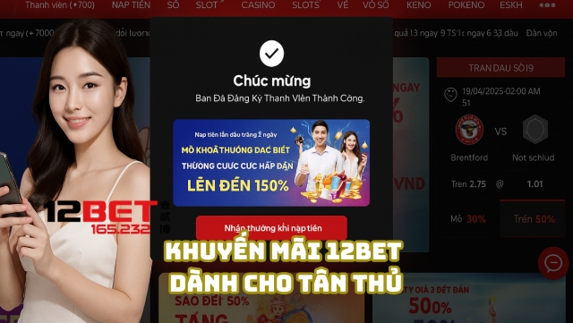 Khuyến Mãi 12Bet - Tổng Hợp Ưu Đãi Siêu Hấp Dẫn Nhất Năm 2025 1 Chương trình khuyến mãi 12Bet dành cho tân thủ khi đăng ký thành viên