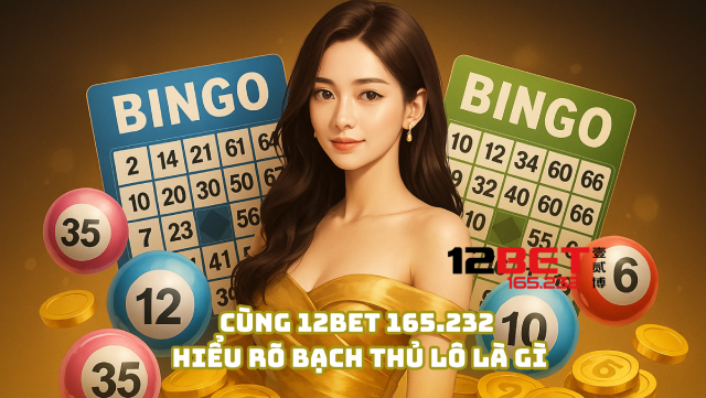Bí Kíp Bắt Bạch Thủ Lô Trúng Gọn Mỗi Ngày Từ Cao Thủ 12Bet 165.232 3 Cùng 12Bet 165.232 hiểu rõ bạch thủ lô là gì