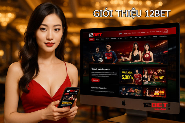 Giới Thiệu 12Bet 165.232 – Trang Chính Thống Của 12Bet Tại Việt Nam 1 Thông tin giới thiệu 12BET 165.232