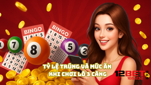 Lô 3 Càng Là Gì? Cách Bắt Số Chuẩn Từ Cao Thủ 12Bet 165.232 3 Tỷ lệ trúng và mức ăn khi chơi lô 3 càng